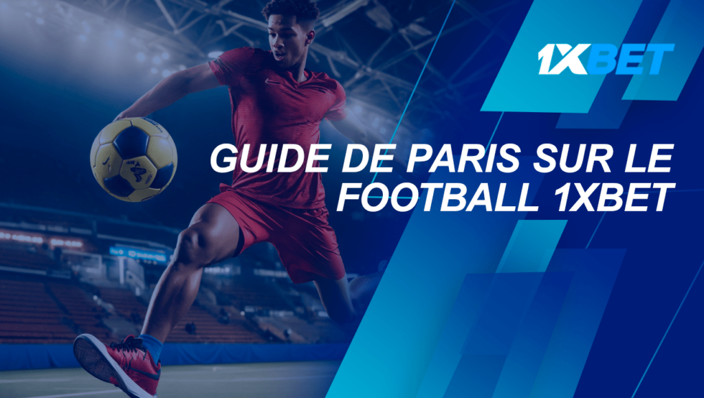 Guide approfondi sur le code bonus 1XBET 2026 et les paris football expliqués en détail
